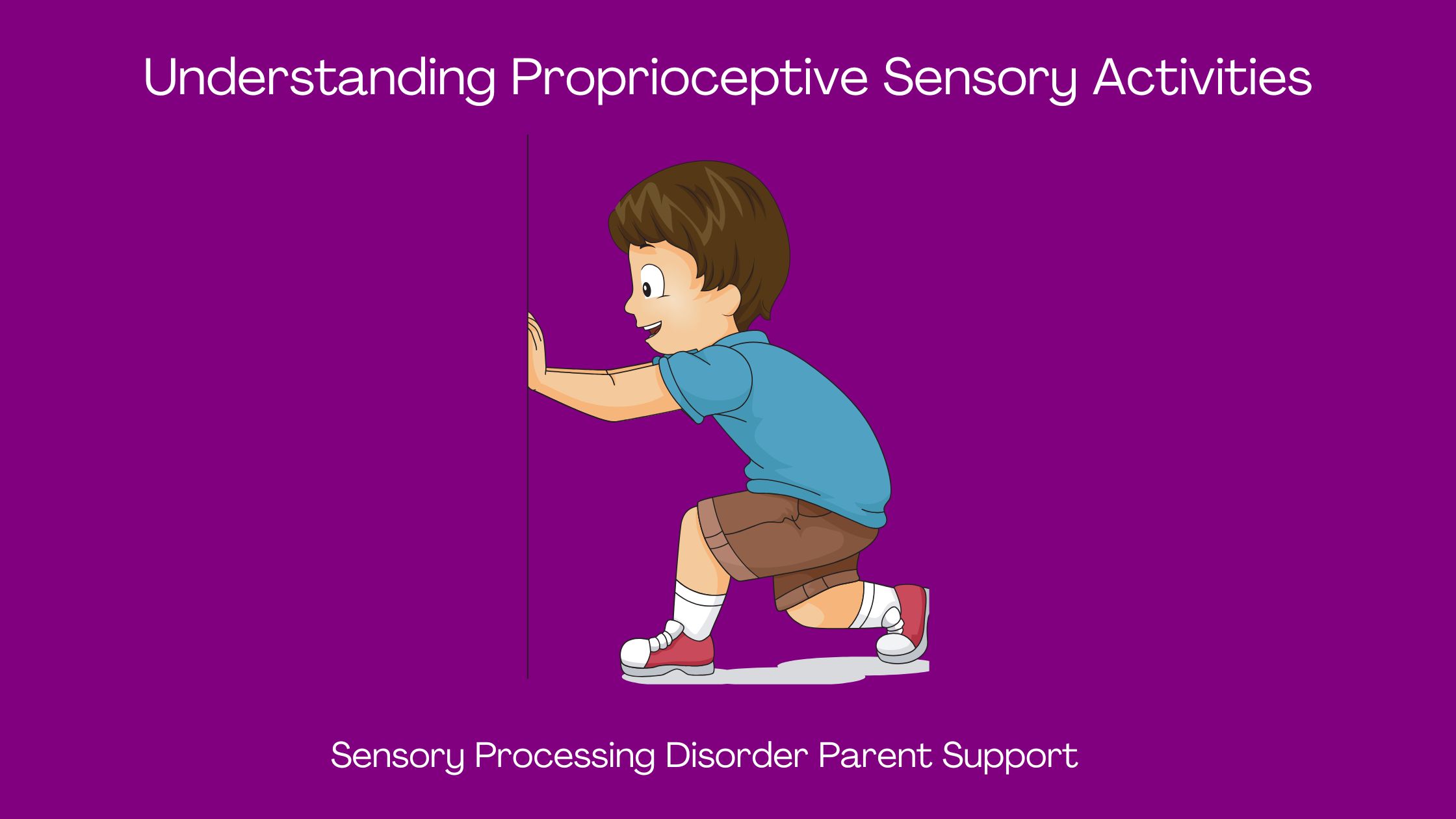 Sensory Processing Disorder Understanding Proprioceptive Sensory Activities