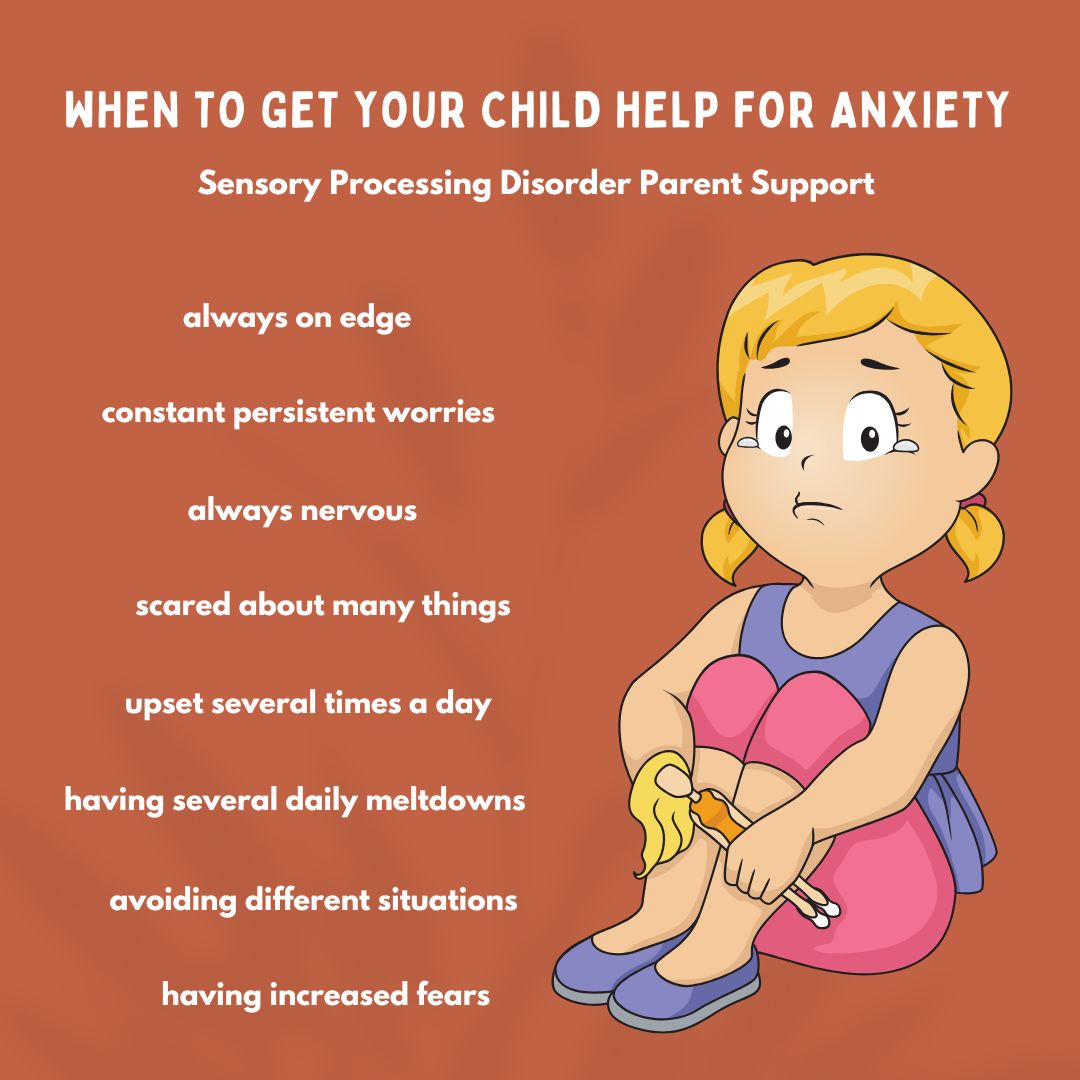 When to get your child help for Anxiety sensory processing disorder parent support  anxiety symptoms anxious child 