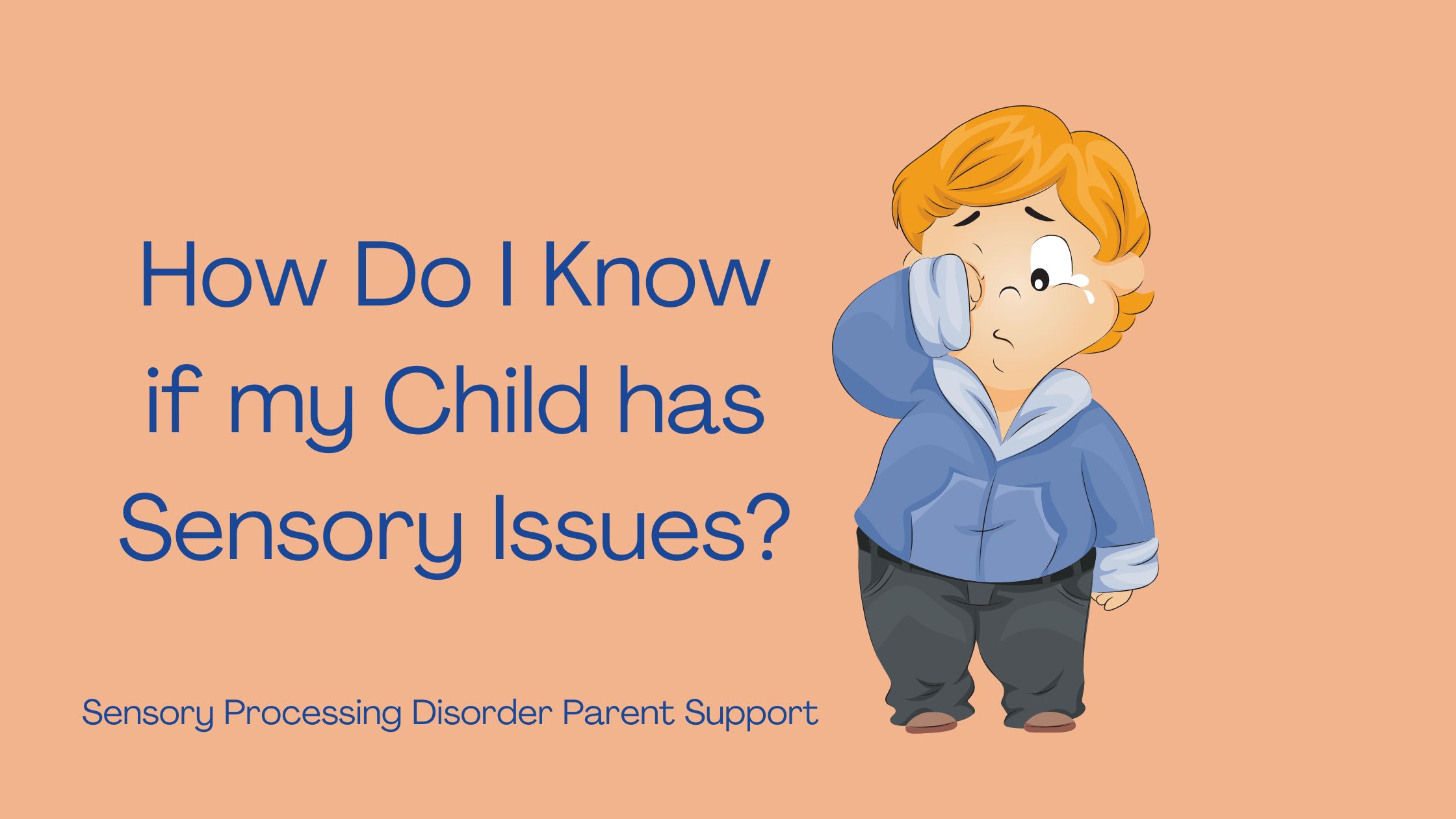 child with sensory processing disorder crying How Do I Know if my Child has Sensory Issues?