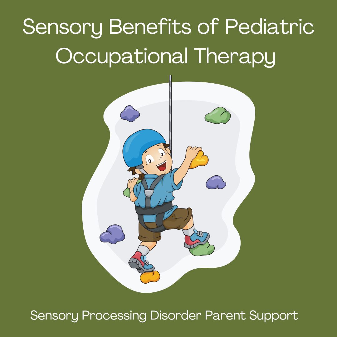 Sensory Processing Disorder Parent Support Sensory Benefits of Pediatric Occupational Therapy