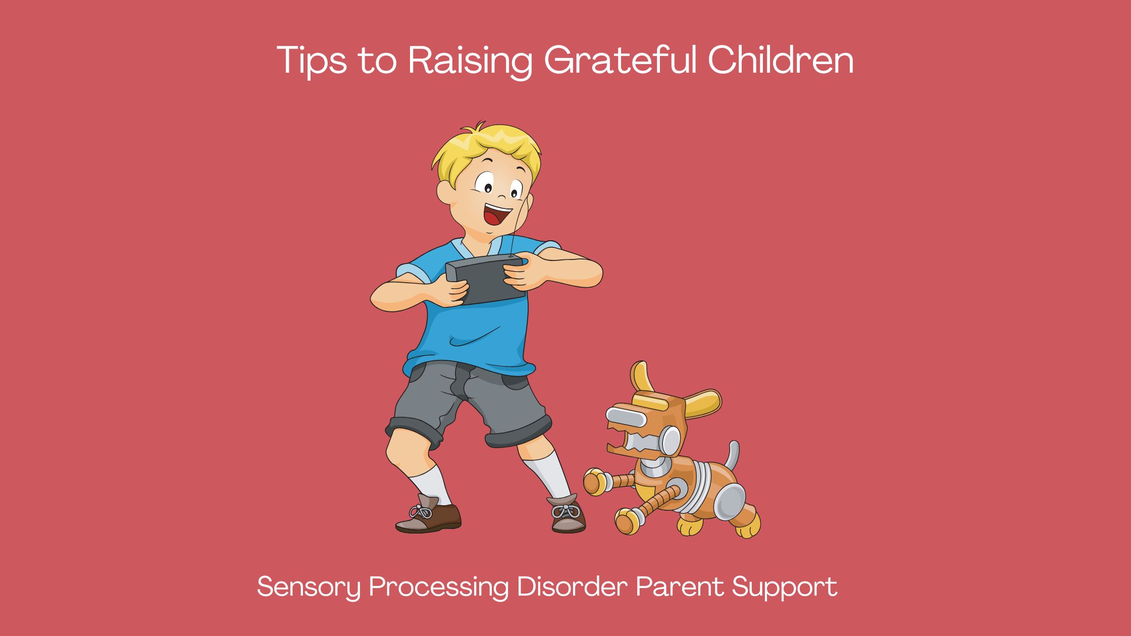 Sensory Processing Disorder Tips to Raising Grateful Children Sensory Processing Ideas for gratitude for kids