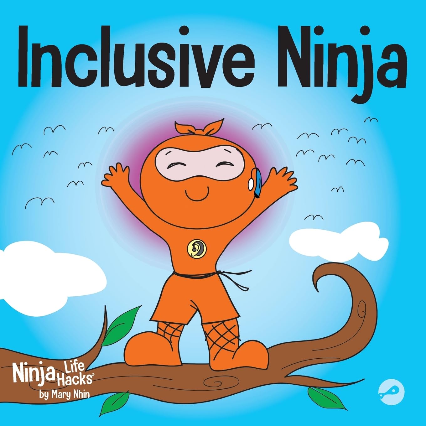 Inclusive Ninja: An Anti-bullying Children’s Book About Inclusion, Compassion, and Diversity (Ninja Life Hacks)