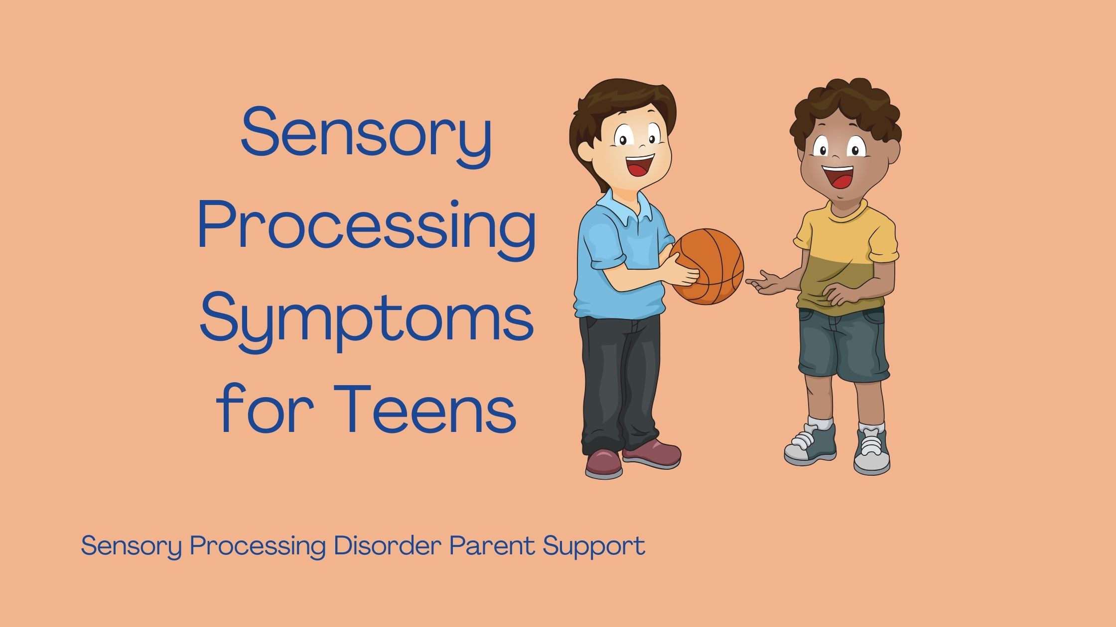 two teens who have sensory processing disorder playing basketball Sensory Processing Symptoms for Teens