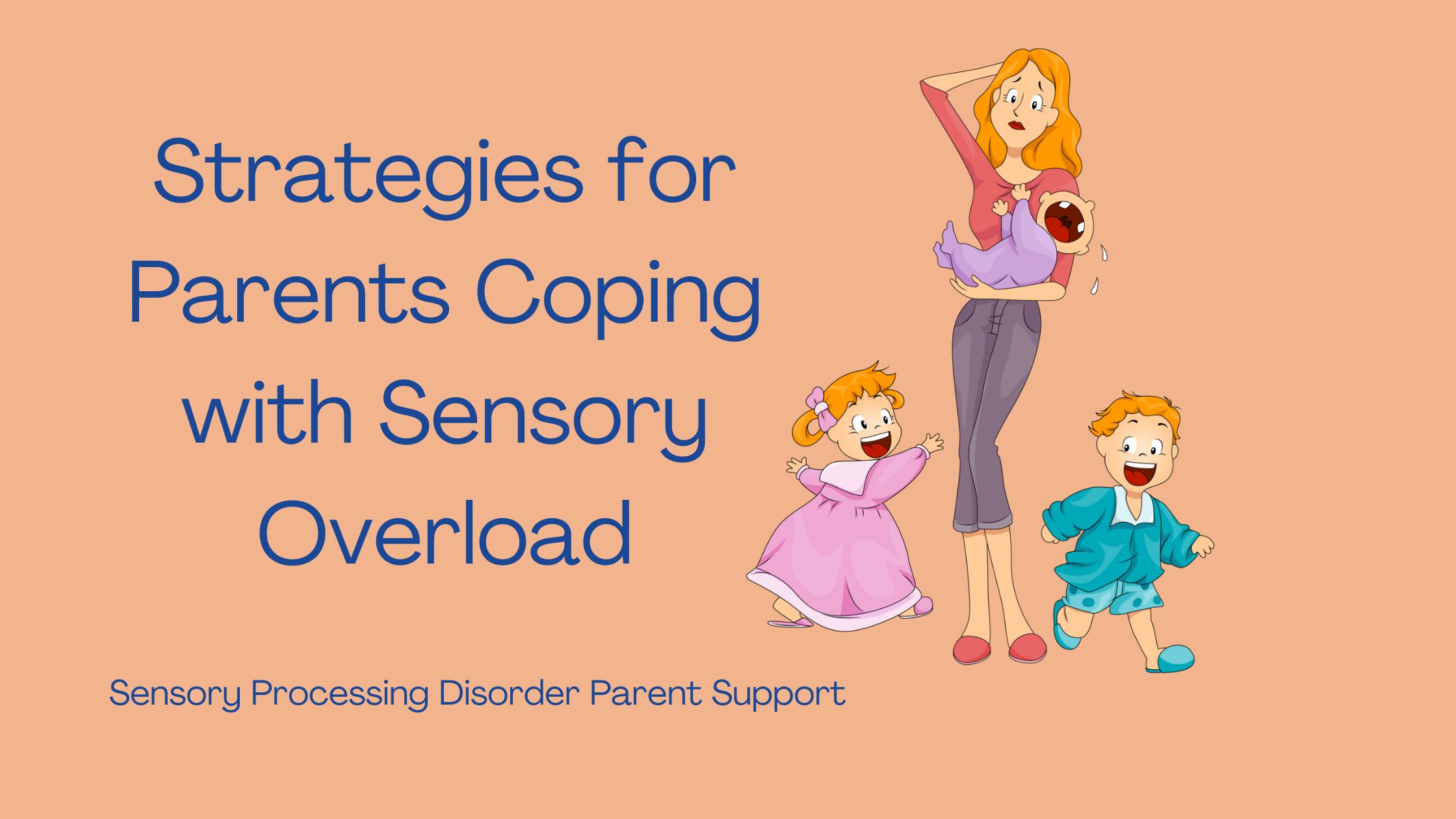 Sensory Processing Disorder Strategies for Parents Coping with Sensory Overload