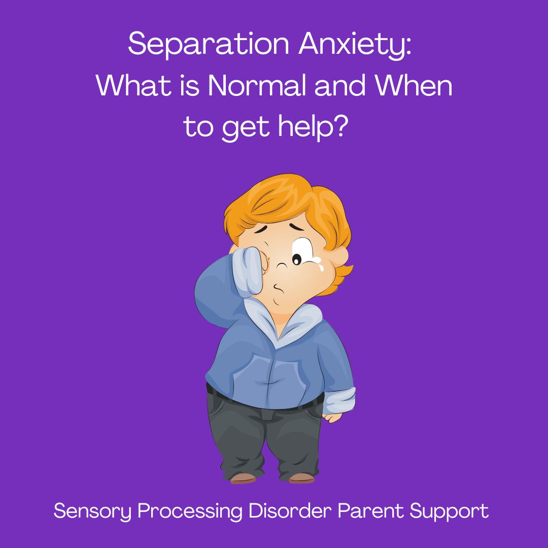 Separation Anxiety What is Normal and When to get help Sensory Processing Disorder Parent Support