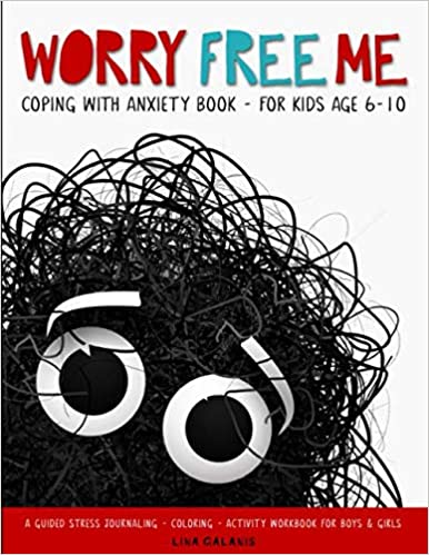 Worry Free Me - Coping With Anxiety Book for Kids Age 6-10: A Guided Stress Journaling / Coloring / Activity Workbook