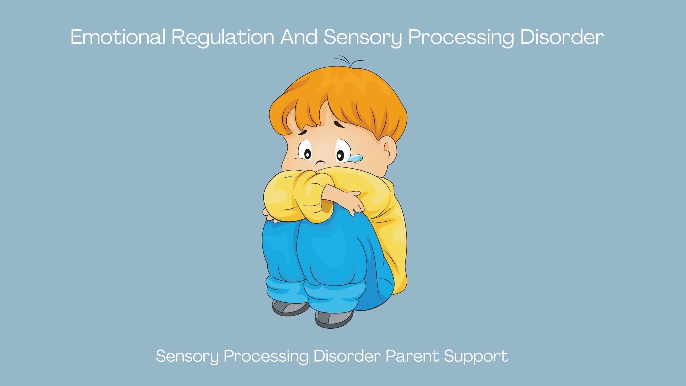 little boy with sensory processing disorder crying Emotional Regulation And Sensory Processing Disorder