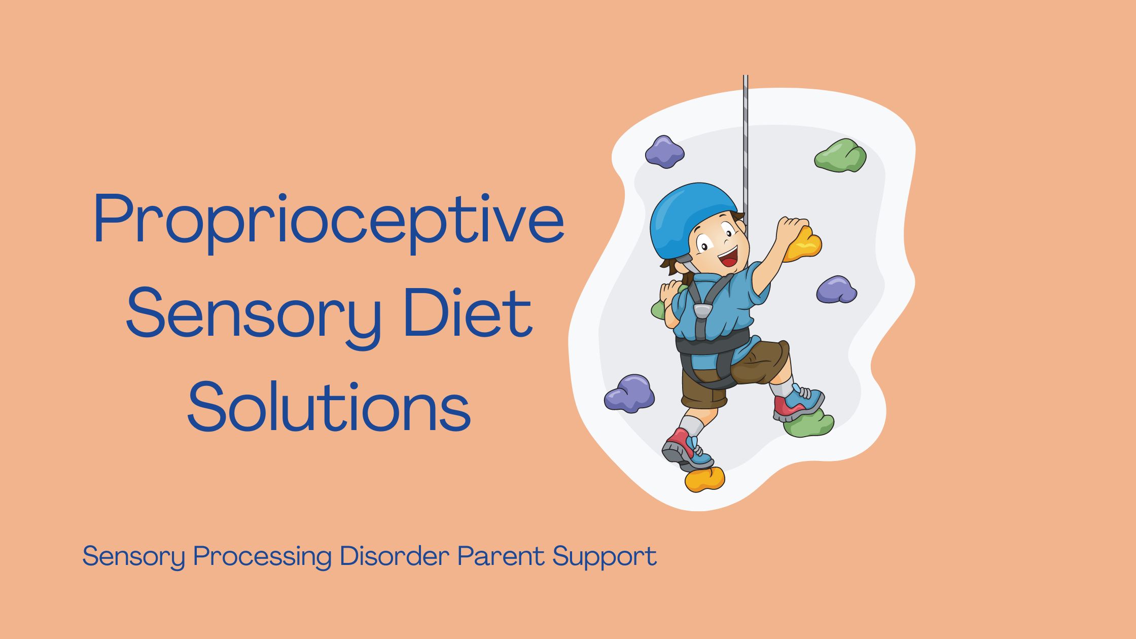 child who has sensory processing disorder climbing a climbing wall at occupational therapy  Proprioceptive Sensory Diet Solutions: Toys and Therapy Tools