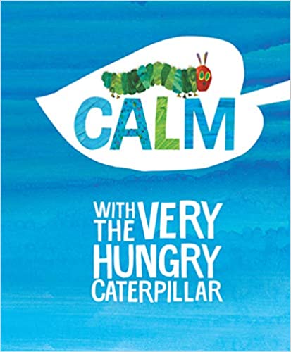 Calm with The Very Hungry Caterpillar This beautiful little gift book featuring The Very Hungry Caterpillar