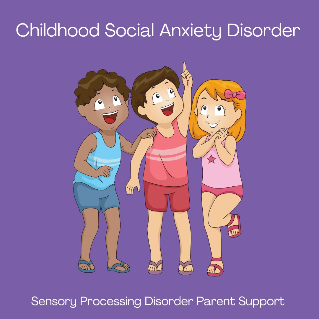 Childhood Social Anxiety Disorder  Sensory Processing Disorder Parent Support